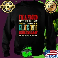 I’m A Proud Mother In Law Of A Freaking Awesome Son In Law And Yes He Gave Me This Shirt Sweater