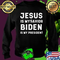 Jesus Is My Savior Biden Is My President Election Shirt Sweater