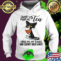 Just tea pour me hand me my books and slowly back away black cat s Hoodie