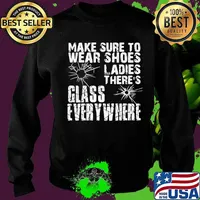 Make Sure To Wear Shoes Ladies There’s Glass Every Where Quote Shirt Sweater