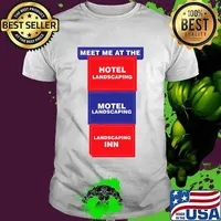 Meet Me At the Hotel Landscaping Motel Landscaping Landscaping Inn Shirt