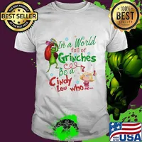 Merry christmas grinch in a world full of grinches be a cindy low who shirt