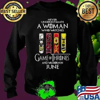 Never underestimate a woman who watches game of throne and was born in june s Sweater