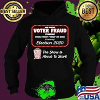 Now Showing Voter Fraud The Show Is About To Start Donald Trump Joe Biden Election 2020 Shirt Hoodie