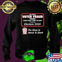 Now Showing Voter Fraud The Show Is About To Start Donald Trump Joe Biden Election 2020 Shirt Sweater