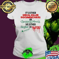 Official It's Either Serial Killer Documentaries Or Christmas Movies We Either Sleighin Or Slaying Shirt Ladies tee