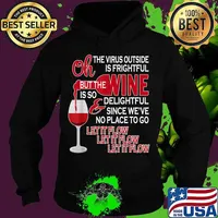 Oh The Virus Outside Is Frightful But The Wine Is So Delightful Since We've No Place To Go Let It Flow Shirt Hoodie