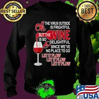 Oh The Virus Outside Is Frightful But The Wine Is So Delightful Since We've No Place To Go Let It Flow Shirt Sweater