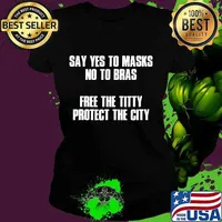 Say yes to masks no to bras free the titty protect the city s Ladies tee