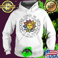 Sunflower here comes the sun and i say it's all right sun here it comes s Hoodie
