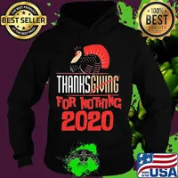 Thanksgiving For Nothing 2020 Turkey Gobble Shirt Hoodie