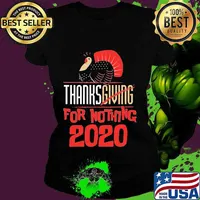 Thanksgiving For Nothing 2020 Turkey Gobble Shirt Ladies tee