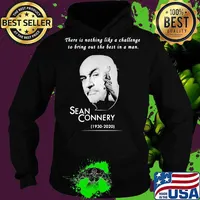 There is nothing like a challenge to bring out the best in a man sean connery 1930 2020 s Hoodie