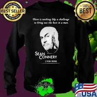 There is nothing like a challenge to bring out the best in a man sean connery 1930 2020 s Sweater