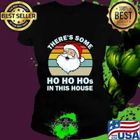 There’s Some Ho Ho Hos In This House Christmas Santa Claus Vintage Shirt Ladies tee