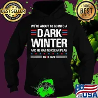 We're About To Go Into A Dark Winter And He Has No Clear Plan Trump Biden Debate 2020 Shirt Hoodie