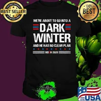 We're About To Go Into A Dark Winter And He Has No Clear Plan Trump Biden Debate 2020 Shirt