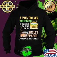 A Bus Driver Like You Is Harder To Find Than Toilet Paper During A Pandemic Shirt Hoodie