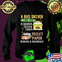 A Bus Driver Like You Is Harder To Find Than Toilet Paper During A Pandemic Shirt Sweater