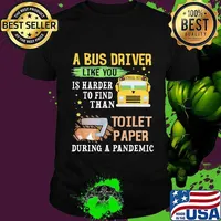 A Bus Driver Like You Is Harder To Find Than Toilet Paper During A Pandemic Shirt
