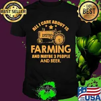 All I Care About Is Farming And Maybe 3 People And Beer Truck Shirt