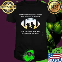 Behind Every Football Player Who Believe In Himself Is A Football Mom Shirt