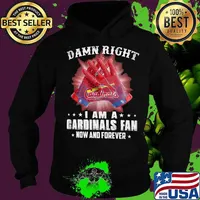 Damn Right I Am An Cardinals Fan Now And Forever St. Louis Cardinals Shirt Hoodie