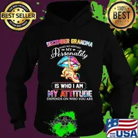 December Grandma My Personality Is Who I Am My Attitude Depends On Who You Are Ladies Lip Shirt Hoodie