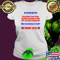 Democrats They Want Your Guns, Health Insurance, And 50 of Your Paycheck! Shirt Ladies tee