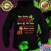 Funny Christmas Dear Santa I Have Been Good All The Year Most Of The Time Once In A While Never Mind Shirt Hoodie