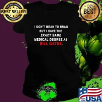 I Don’t Mean To Brag But I Have The Exact Same Medical Degree As Bill Gate Plandemic Conspiracy Proud Shirt Ladies tee