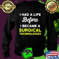 I Had A Life Before I Became A Surgical Technologist Scrub Tech Shirt Sweater