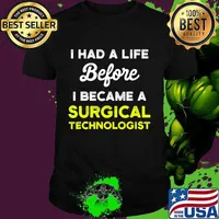 I Had A Life Before I Became A Surgical Technologist Scrub Tech Shirt