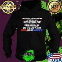 I Hold Dear To My Heart THe Honor Of Serving In THe United State MiliTary I Am And Always Will Be A United State Veteran Honor Courage Commitment Shirt Hoodie