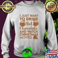 I Just Want To Drink Hot Chocolate And Watch Christmas Movies Quarantine Shirt Sweater
