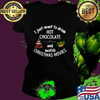 I Just Want To Drink Hot Chocolate And Watch Christmas Movies Shirt Ladies tee