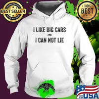I Like Big Cars And I Can Not Lie Environmentalist Shirt Hoodie