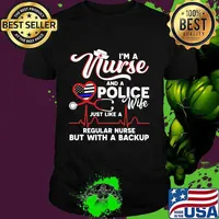 I'm A Nurse And A Police Wife Just Like A Regular Nurse But With A Backup Shirt