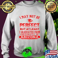 I May Not Be Oerfect But At Least I Graduted From University Of Arizona Association Shirt Sweater