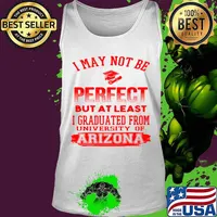 I May Not Be Oerfect But At Least I Graduted From University Of Arizona Association Shirt Tank top