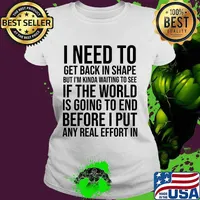 I Need To Get Back In Shape But Kinda Waiting To See If The World Is Going To End New Years Party Shirt Ladies tee