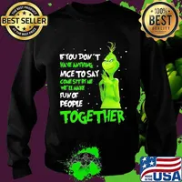 If You Don't Have Anything Nice To Say Come Sit By Me Fun Of People Together Grinch Xmas Shirt Sweater