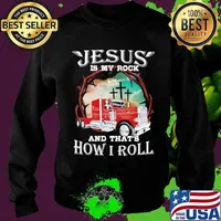 Jesus Is My Rock And That's How I Roll Truck Driver Shirt Sweater