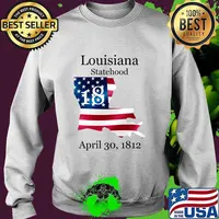 Louisiana 18th Statehood Admitted To The Us April 30 1812 American Flag Shirt Sweater