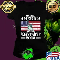 Making America Great Since January 2013 Birthday 8 Years S tatue of Liberty American FLag Shirt Ladies tee