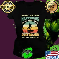 Money Can’t Buy Happiness Bit It Can Buy A Nice Surfboard That You Can Cry On Vintage Surfing Surfer Shirt Ladies tee