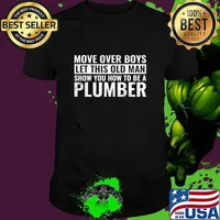 Move Over Boys Let This Old Man Show You How To Be A Plumer Quote Shirt