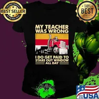 My Teacher Was Wrong I Do Get Paid To Stare Out Window All Day Trucker Vintage Shirt Ladies tee