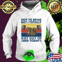Not To Brag But I Totally Got Out Of Bed Today Sloth Weight Lifting Vintage Shirt Hoodie