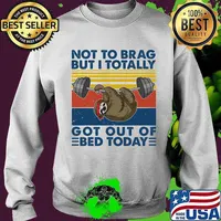 Not To Brag But I Totally Got Out Of Bed Today Sloth Weight Lifting Vintage Shirt Sweater